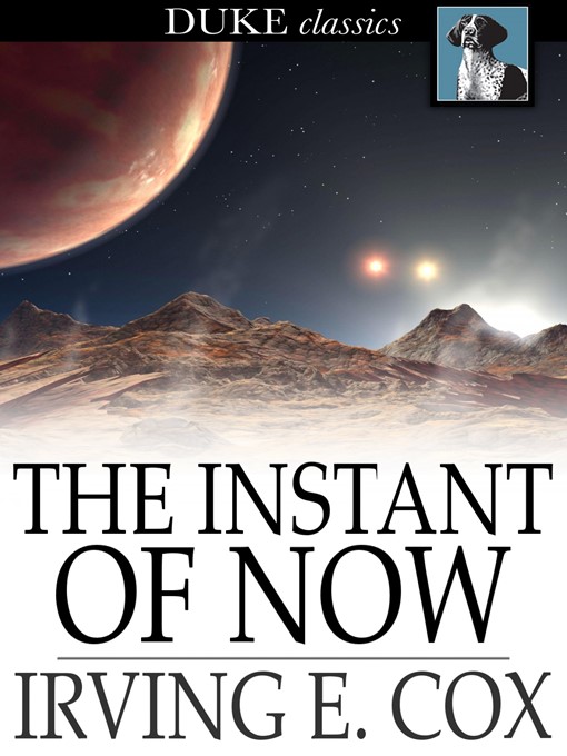 Title details for The Instant of Now by Irving E. Cox - Wait list